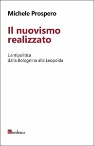 Michele Prospero – Il nuovismo realizzato. L’antipolitica dalla Bolognina alla Leopolda (2015)