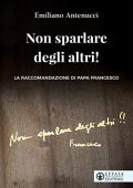 Emiliano Antenucci - Non sparlare degli altri: La raccomandazione di papa Francesco (2020)
