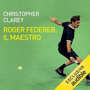 Christopher Clarey – Roger Federer. Il maestro (2022) (mp3 – 128 kbps)