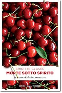 Brigitte Glaser – Morte sotto spirito. La cuoca Katharina torna a casa (2016)
