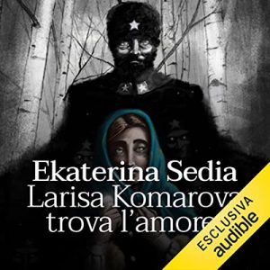 Ekaterina Sedia – Larisa Komarova trova l’amore (2022) (mp3 – 128 kbps)