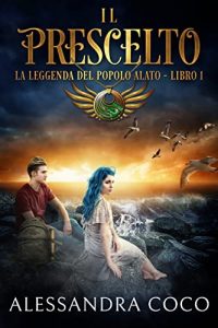 Alessandra Coco – La leggenda del popolo alato 1. Il Prescelto (2022)