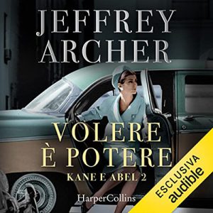 Jeffrey Archer – Volere è potere꞉ Kane e Abel 2 (2022) (mp3 – 128 kbps)