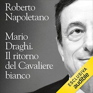 Roberto Napoletano – Mario Draghi꞉ Il ritorno del Cavaliere bianco (2022) (mp3 – 128 kbps)