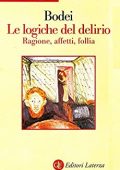 Remo Bodei - Le logiche del delirio. Ragione, affetti, follia (2015)