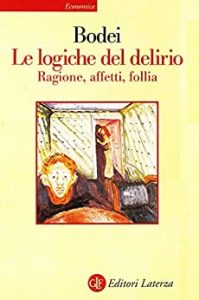 Remo Bodei – Le logiche del delirio. Ragione, affetti, follia (2015)