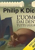 Philip K. Dick - L'uomo dai denti tutti uguali (2022) (mp3 - 128 kbps)
