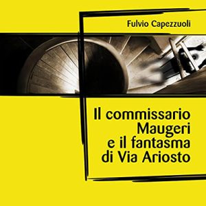 Fulvio Capezzuoli – Il commissario Maugeri e il fantasma di Via Ariosto (2022) (mp3 – 128 kbps)