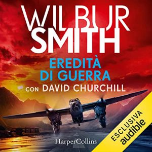 Wilbur Smith, David Churchill – Eredità di guerra꞉ Courtney 19 (2022) (mp3 – 128 kbps)