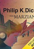 Philip K. Dick - Noi marziani (2022) (mp3 - 128 kbps)
