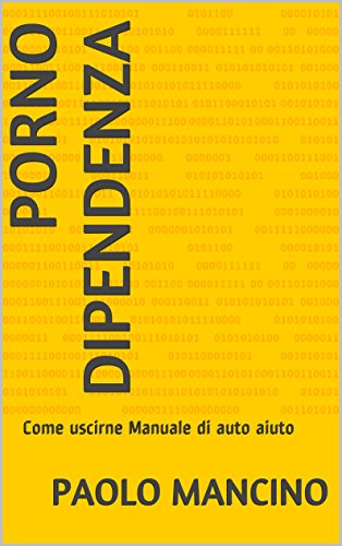 Paolo Mancino – Porno dipendenza: Come uscirne Manuale di auto aiuto (2014)