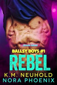 K.M. Neuhold, Nora Phoenix – Ballsy Boys Vol. 1. Rebel (2022)