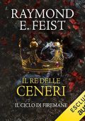 Raymond E. Feist - Il re delle ceneri꞉ Il ciclo di Firemane 1 (2022) (mp3 - 128 kbps)