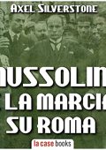 Axel Silverstone - Mussolini e la Marcia su Roma (2022) (mp3 - 128 kbps)