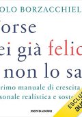 Paolo Borzacchiello - Forse sei già felice e non lo sai꞉ Il primo manuale di crescita personale realistica e sostenibile (2022) (mp3 - 128 kbps)