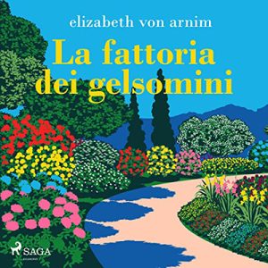 Elizabeth von Arnim, Sabina Terziani – La fattoria dei gelsomini (2022) (mp3 – 128 kbps)
