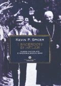 Kevin P. Spicer - I Sacerdoti di Hitler. Clero Cattolico e Nazionalsocialismo (2010)