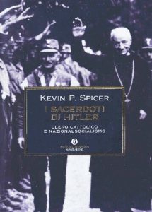 Kevin P. Spicer – I Sacerdoti di Hitler. Clero Cattolico e Nazionalsocialismo (2010)