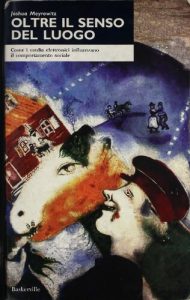 Joshua Meyrowitz – Oltre il senso del luogo. L’impatto dei media elettronici sul comportamento sociale (1995)