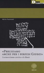 Marino Ruzzenenti – «Preghiamo Anche per i Perfidi Giudei». L’Antisemitismo Cattolico e la Shoah (2018)