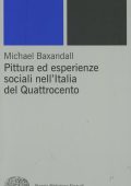 Michael Baxandall - Pittura ed esperienze sociali nell'Italia del Quattrocento  (2000)