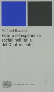 Michael Baxandall – Pittura ed esperienze sociali nell’Italia del Quattrocento  (2000)