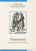 Cesare Sestre, Carlo Ossola, Dominique Budor - Frammenti. Le scritture dell'incompleto (2004) PDF