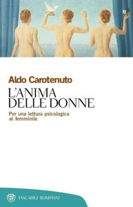 Aldo Carotenuto – L’anima delle donne. Per una lettura psicologica al femminile (2012)