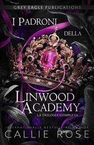 Callie Rose – I Padroni della Linwood Academy: La Trilogia Completa (2022)