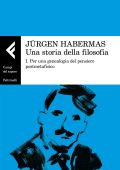 Jurgen Habermas - Una Storia della Filosofia. I. Per Una Genealogia del Pensiero Postmetafisico (2022)