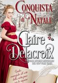 Claire Delacroix - Guida essenziale all'arte della seduzione per le signore Vol. 1. Conquista di Natale (2022)