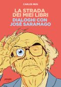 Carlos Reis - La Strada dei Miei libri. Dialoghi con José Saramago (2022)