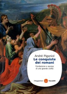 André Piganiol – le Conquiste dei Romani. Fondazione e Ascesa di una Grande Civiltà (2010)