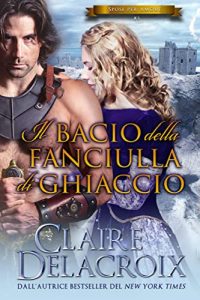 Claire Delacroix – Spose per amore Vol. 3. Il bacio della fanciulla di ghiaccio (2022)