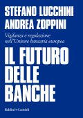 Stefano Lucchini, Andrea Zoppini - Il futuro delle banche (2022)