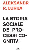 Aleksandr R. Lurija - La storia sociale dei processi cognitivi (2022)