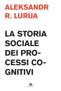 Aleksandr R. Lurija – La storia sociale dei processi cognitivi (2022)