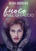 Keira Andrews - Fuoco nel ghiaccio (2022)