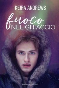 Keira Andrews – Fuoco nel ghiaccio (2022)