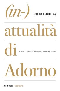 Giuseppe Molinari, Matteo Settura (a cura di) – (In-)attualità di Adorno (2022)