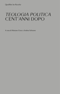 Mariano Croce, Andrea Salvatore (a cura di) – Teologia politica cent’anni dopo (2022)