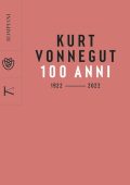 Vincenzo Mantovani - Kurt Vonnegut. 100 anni: 1922 - 2022 (2022)