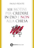 Paolo Pedote - 101 motivi per credere in Dio e non alla Chiesa (2011)