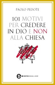 Paolo Pedote – 101 motivi per credere in Dio e non alla Chiesa (2011)