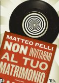 Matteo Pelli - Non invitarmi al tuo matrimonio (2011)