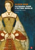 Alison Weir - Caterina Parr. L'ultima moglie (2022)