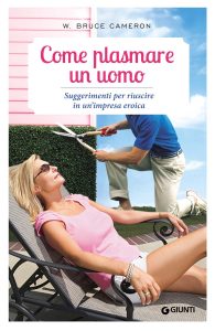 W. Bruce Cameron – Come plasmare un uomo (2013)