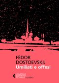 Fëdor Dostoevskij - Umiliati e offesi (2018)
