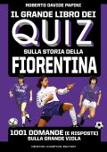 Roberto Davide Papini - Il grande libro dei quiz sulla storia della Fiorentina (2022)