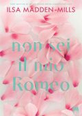 Ilsa Madden-Mills - Non sei il mio Romeo (2022)